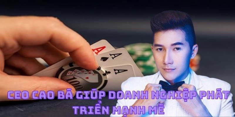 Tầm ảnh hưởng quan trọng của CEO Cao Bá